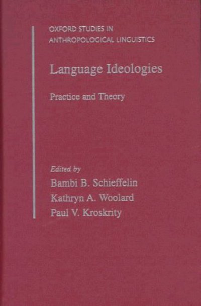 Cover for Bambi Schieffelin · Language Ideologies: Practice and Theory - Oxford Studies in Anthropological Linguistics (Gebundenes Buch) (1998)