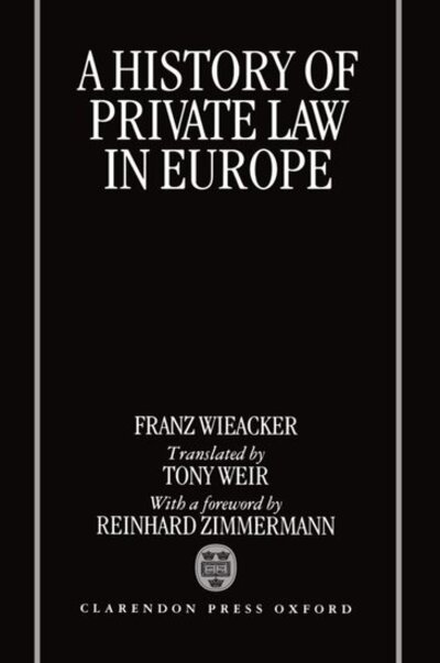 Cover for Wieacker, Franz (late Professor of Roman Law, late Professor of Roman Law, Gottingen University, Germany) · A History of Private Law in Europe (Hardcover Book) (1996)