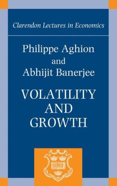 Cover for Aghion, Philippe (Robert C. Waggoner Professor of Economics, Harvard University) · Volatility and Growth - Clarendon Lectures in Economics (Hardcover Book) (2005)