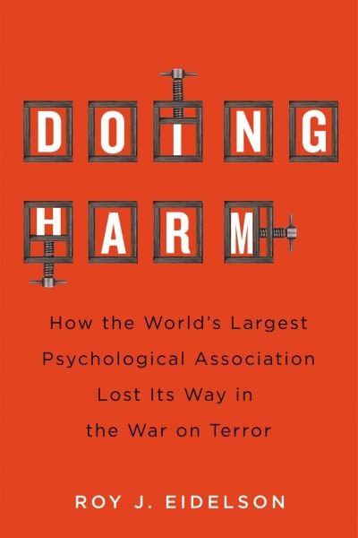 Cover for Roy J. Eidelson · Doing Harm: How the World's Largest Psychological Association Lost Its Way in the War on Terror (Hardcover Book) (2023)