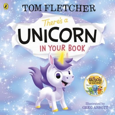 Cover for Tom Fletcher · There's a Unicorn in Your Book: Number 1 picture-book bestseller - Who's in Your Book? (Board book) (2023)