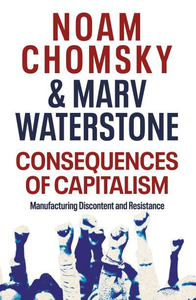 Consequences of Capitalism: Manufacturing Discontent and Resistance - Noam Chomsky - Boeken - Penguin Books Ltd - 9780241482612 - 5 januari 2021