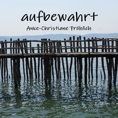 Cover for Anke-Christiane öhlich · Aufbewahrt (Book) (2018)