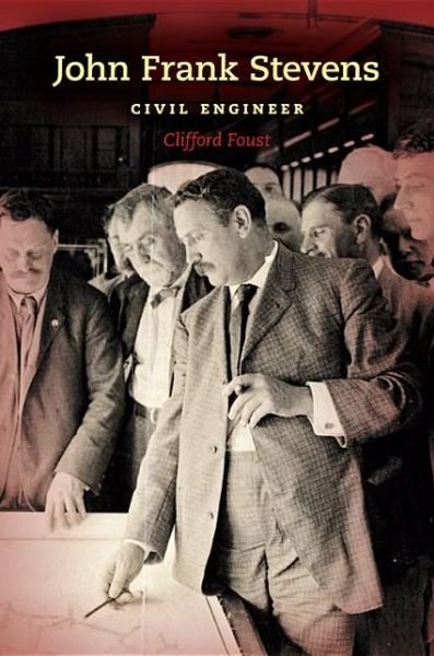 Cover for Clifford Foust · John Frank Stevens: Civil Engineer - Railroads Past and Present (Gebundenes Buch) (2013)