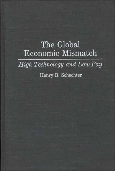 The Global Economic Mismatch: High Technology and Low Pay - Henry B. Schechter - Books - Bloomsbury Publishing Plc - 9780275944612 - August 30, 1993