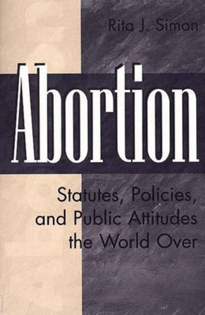 Abortion: Statutes, Policies, and Public Attitudes the World Over - Rita J. Simon - Kirjat - Bloomsbury Publishing Plc - 9780275960612 - keskiviikko 30. syyskuuta 1998