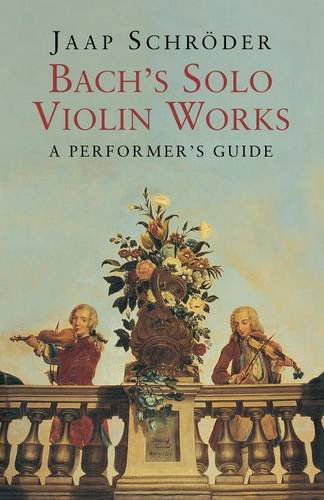 Cover for Jaap Schroder · Bach's Solo Violin Works: A Performer's Guide (Paperback Book) (2013)