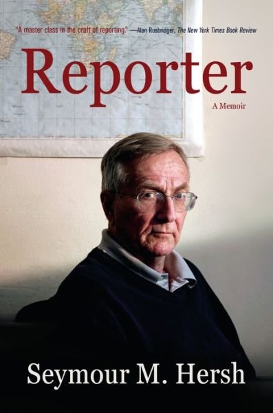 Reporter: A Memoir - Seymour M. Hersh - Livros - Knopf Doubleday Publishing Group - 9780307276612 - 14 de maio de 2019