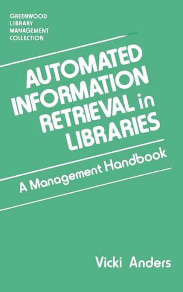 Cover for Vicki Anders · Automated Information Retrieval in Libraries: A Management Handbook - Libraries Unlimited Library Management Collection (Hardcover Book) (1992)
