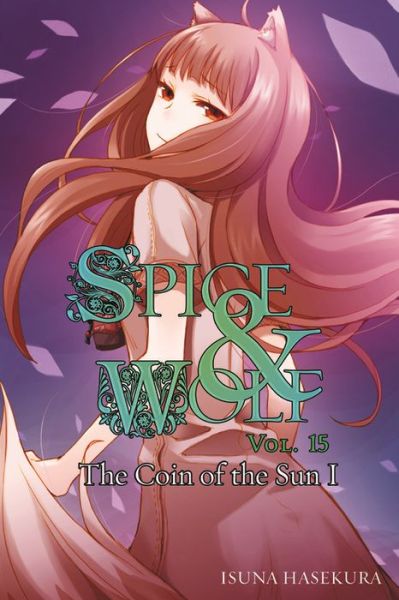 Cover for Isuna Hasekura · Spice and Wolf, Vol. 15 (light novel): The Coin of the Sun I - SPICE AND WOLF LIGHT NOVEL SC (Pocketbok) (2015)