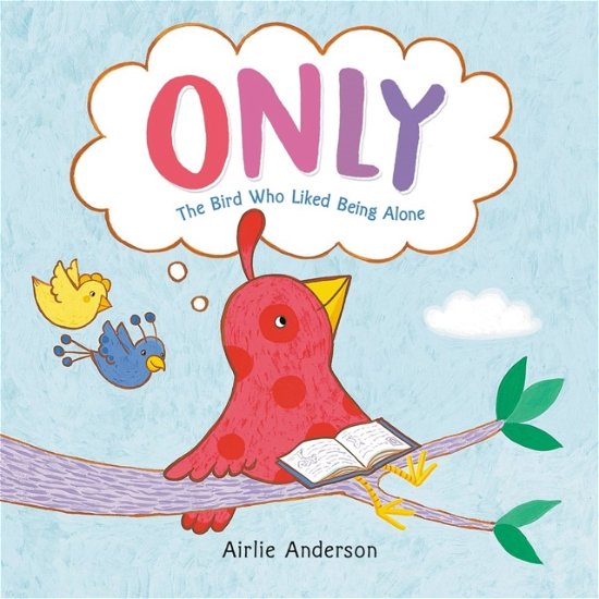 Cover for Airlie Anderson · Only: The Bird Who Liked Being Alone (Gebundenes Buch) (2024)