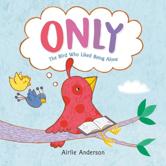 Cover for Airlie Anderson · Only: The Bird Who Liked Being Alone (Innbunden bok) (2024)