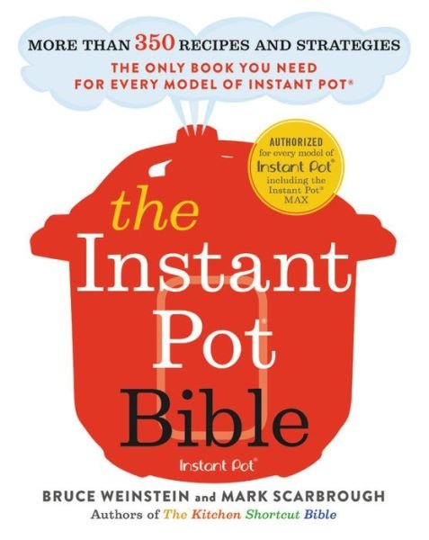 Cover for Bruce Weinstein · The Instant Pot Bible: More than 350 Recipes and Strategies: The Only Book You Need for Every Model of Instant Pot (Taschenbuch) (2018)