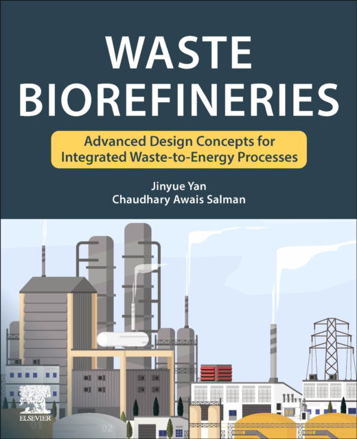 Cover for Yan, Jinyue (Chair Professor of Energy and Buildings, The Hong Kong Polytechnic University, China) · Waste Biorefineries: Advanced Design Concepts for Integrated Waste to Energy Processes (Paperback Book) (2023)