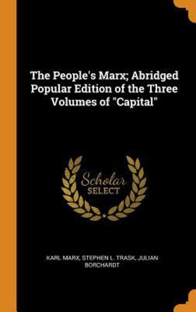 Cover for Karl Marx · The People's Marx; Abridged Popular Edition of the Three Volumes of Capital (Innbunden bok) (2018)