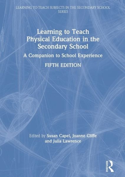 Cover for Capel, Susan (Brunel University, UK) · Learning to Teach Physical Education in the Secondary School: A Companion to School Experience - Learning to Teach Subjects in the Secondary School Series (Hardcover Book) (2020)