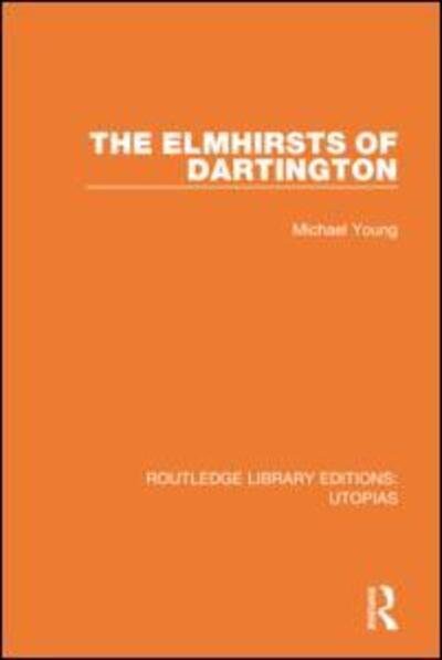 The Elmhirsts of Dartington - Routledge Library Editions: Utopias - Michael Young - Libros - Taylor & Francis Ltd - 9780367423612 - 3 de diciembre de 2019