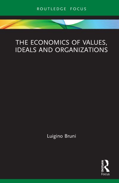 Cover for Luigino Bruni · The Economics of Values, Ideals and Organizations - Economics and Humanities (Hardcover Book) (2021)