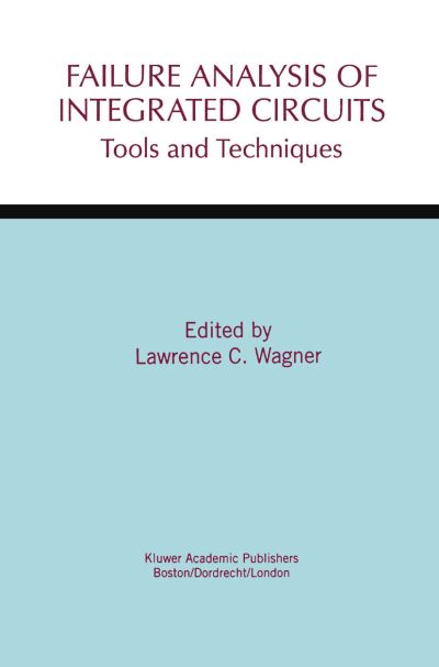 Cover for Lawrence C Wagner · Failure Analysis of Integrated Circuits: Tools and Techniques - The Springer International Series in Engineering and Computer Science (Hardcover Book) [1999 edition] (1999)