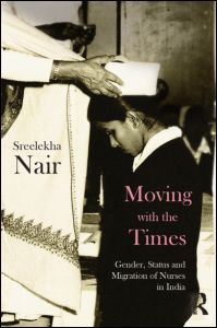 Cover for Sreelekha Nair · Moving with the Times: Gender, Status and Migration of Nurses in India (Hardcover Book) (2012)