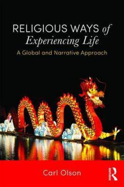 Cover for Olson, Carl (Allegheny College, USA) · Religious Ways of Experiencing Life: A Global and Narrative Approach (Paperback Book) (2016)
