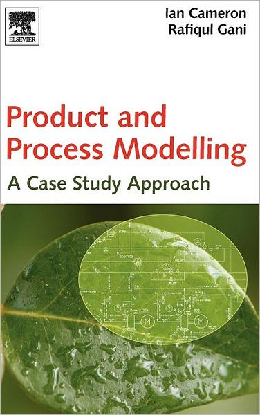 Cover for Cameron, Ian T. (School of Chemical Engineering, University of Queensland, Brisbane, Australia) · Product and Process Modelling: A Case Study Approach (Hardcover Book) (2011)