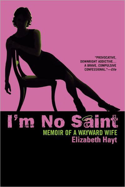 Cover for Elizabeth Hayt · I'm No Saint: Memoir of a Wayward Wife (Paperback Book) [New edition] (2006)
