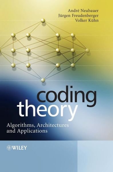 Cover for Neubauer, Andre (Munster University of Applied Sciences, Germany) · Coding Theory: Algorithms, Architectures and Applications (Hardcover Book) (2007)