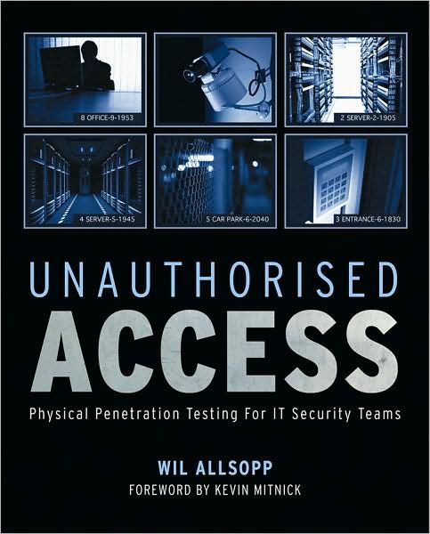 Unauthorised Access: Physical Penetration Testing For IT Security Teams - Wil Allsopp - Bøker - John Wiley & Sons Inc - 9780470747612 - 7. august 2009