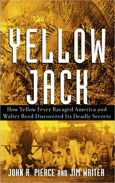 Cover for John R. Pierce · Yellow Jack: How Yellow Fever Ravaged America and Walter Reed Discovered Its Deadly Secrets (Inbunden Bok) (2005)