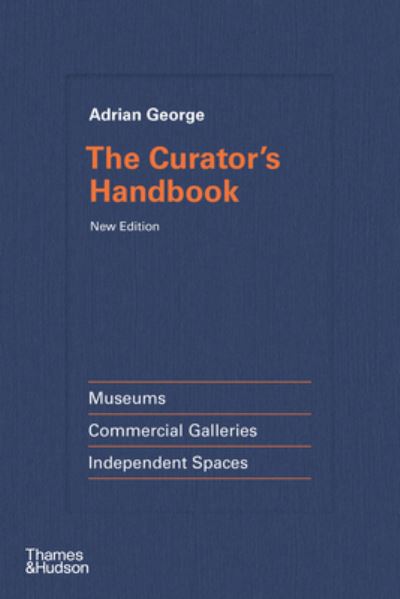 Adrian George · The Curator's Handbook: Museums, Commercial Galleries, Independent Spaces (Hardcover Book) (2024)