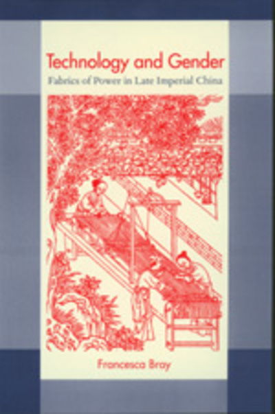 Cover for Francesca Bray · Technology and Gender: Fabrics of Power in Late Imperial China (Paperback Book) (1997)