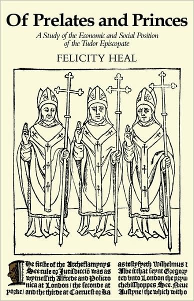 Felicity Heal · Of Prelates and Princes: A Study of the Economic and Social Position of the Tudor Episcopate (Paperback Book) (2008)