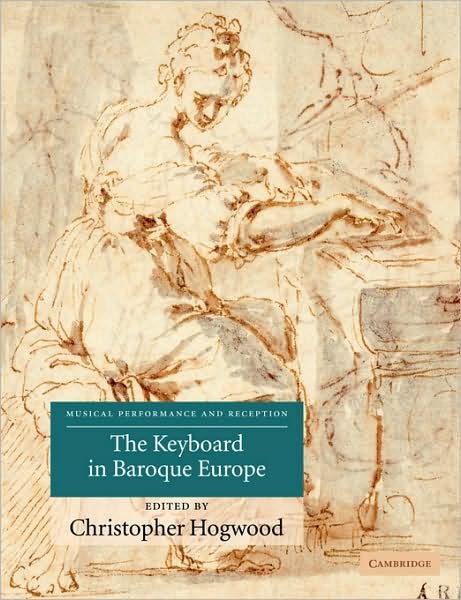 Cover for Christopher Hogwood · The Keyboard in Baroque Europe - Musical Performance and Reception (Paperback Book) (2009)
