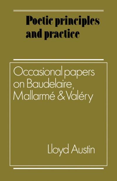 Cover for Lloyd Austin · Poetic Principles and Practice: Occasional Papers on Baudelaire, Mallarme and Valery (Pocketbok) (2010)