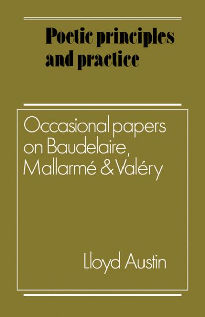 Cover for Lloyd Austin · Poetic Principles and Practice: Occasional Papers on Baudelaire, Mallarme and Valery (Paperback Book) (2010)