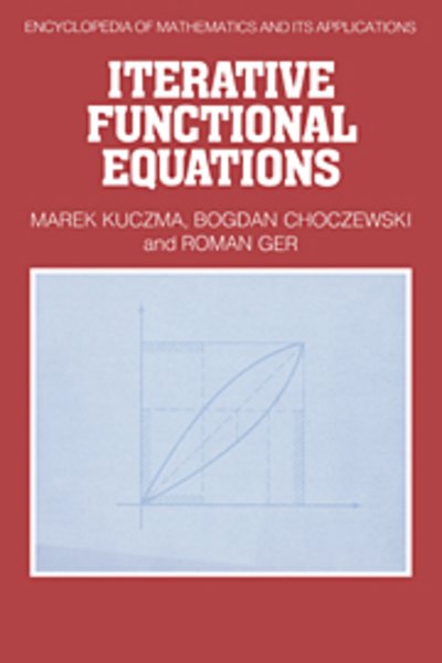 Cover for Kuczma, Marek (University of Silesia, Katowice) · Iterative Functional Equations - Encyclopedia of Mathematics and its Applications (Hardcover Book) (1990)