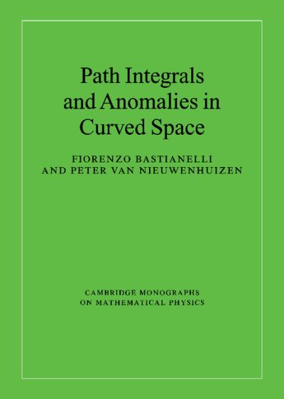 Cover for Bastianelli, Fiorenzo (Universita degli Studi, Bologna, Italy) · Path Integrals and Anomalies in Curved Space - Cambridge Monographs on Mathematical Physics (Hardcover Book) (2006)