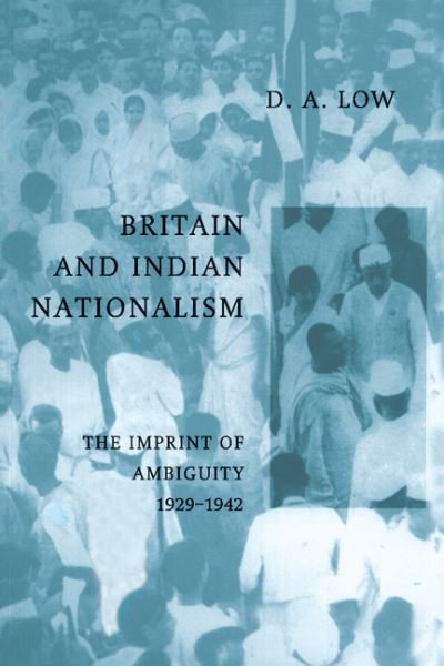 Cover for Low, D. A. (University of Cambridge and Australian National University, Canberra) · Britain and Indian Nationalism: The Imprint of Amibiguity 1929–1942 (Pocketbok) (2002)