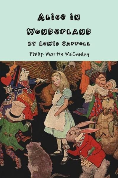 Cover for Philip Martin McCaulay · Alice in Wonderland by Lewis Carroll (Book) (2010)