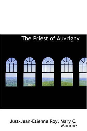 The Priest of Auvrigny - Just-jean-etienne Roy - Books - BiblioLife - 9780559471612 - November 14, 2008