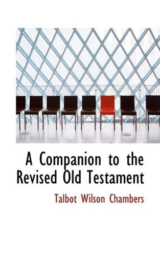 A Companion to the Revised Old Testament - Talbot Wilson Chambers - Kirjat - BiblioLife - 9780559554612 - perjantai 14. marraskuuta 2008