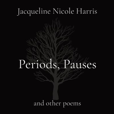 Cover for Jacqueline Nicole Harris · Periods, Pauses: and other poems (Paperback Book) (2021)