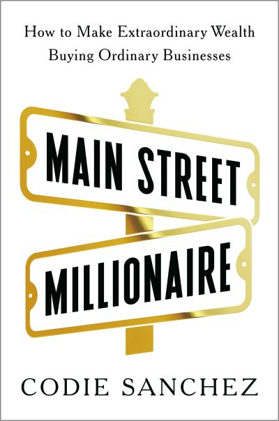 Codie Sanchez · Main Street Millionaire (Book) (2024)