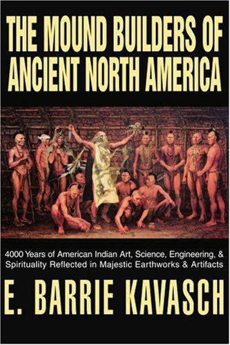 Cover for E. Barrie Kavasch · The Mound Builders of Ancient North America: 4000 Years of American Indian Art, Science, Engineering, &amp; Spirituality Reflected in Majestic Earthworks &amp; Artifacts (Paperback Book) (2003)