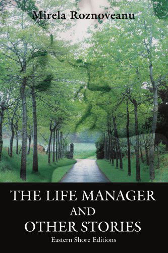 The Life Manager and Other Stories - Mirela Roznoveanu - Books - iUniverse, Inc. - 9780595318612 - May 24, 2004