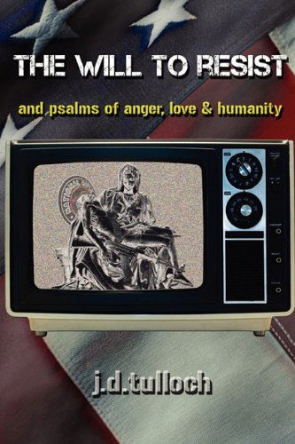 Cover for J.d.tulloch · The Will to Resist: and Psalms of Anger, Love &amp; Humanity (Paperback Book) (2010)