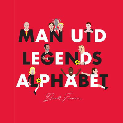 Man Utd Legends Alphabet - Beck Feiner - Books - Alphabet Legends Pty, Limited - 9780648261612 - February 5, 2018