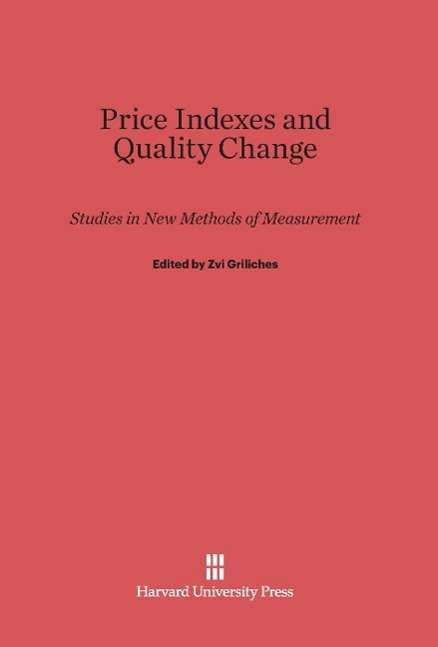Price Indexes and Quality Change Studies in New Methods of Measurement - Zvi Griliches - Books - Harvard University Press - 9780674592612 - February 5, 1971