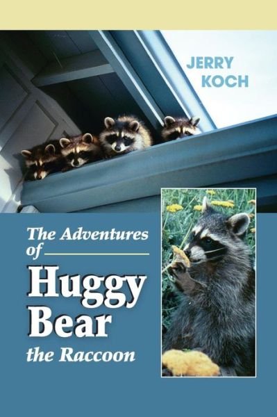 Jerry Koch · The Adventures of Huggy Bear the Raccoon (Paperback Book) (2015)